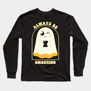 Always Be Ghosting Long Sleeve T-Shirt